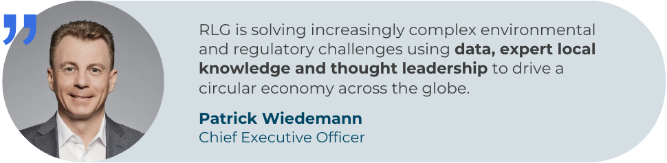 Quote by Patrick Wiedemann, CEO: "RLG is solving increasingly complex environmental and regulatory challenges using data, expert local knowledge and thought leadership to drive a circular economy across the globe."