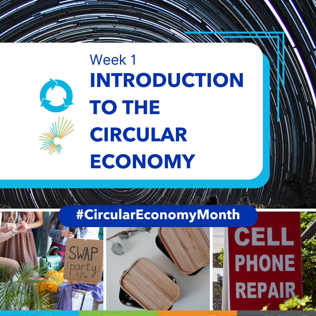 Week 1: Introduction to the Circular Economy. Circular streaking lights, a clothing swap party, reusable food containers, and a sign reading cell phone repair. #CircularEconomyMonth