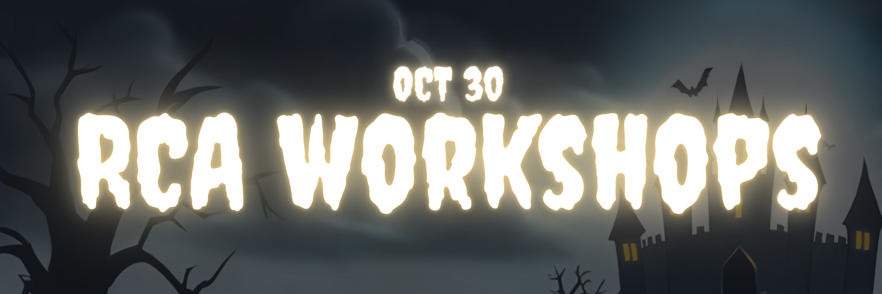 October 30, RCA Workshops. Spooky font with a background featuring a castle, a dark, cloudy sky, and bats.